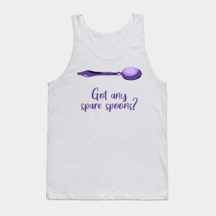 Got Any Spare Spoons? (Spoonie Awareness) Tank Top